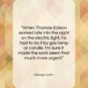 George Carlin quote: “When Thomas Edison worked late into the…”- at QuotesQuotesQuotes.com