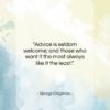 George Chapman quote: “Advice is seldom welcome; and those who…”- at QuotesQuotesQuotes.com