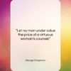 George Chapman quote: “Let no man under value the price…”- at QuotesQuotesQuotes.com