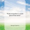 George Chapman quote: “Pure innovation is more gross than error….”- at QuotesQuotesQuotes.com