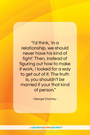 George Clooney quote: “I’d think, ‘In a relationship, we should…”- at QuotesQuotesQuotes.com