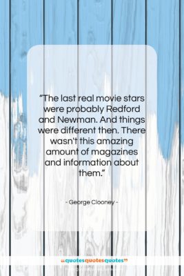 George Clooney quote: “The last real movie stars were probably…”- at QuotesQuotesQuotes.com