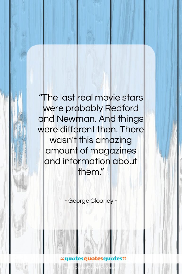 George Clooney quote: “The last real movie stars were probably…”- at QuotesQuotesQuotes.com