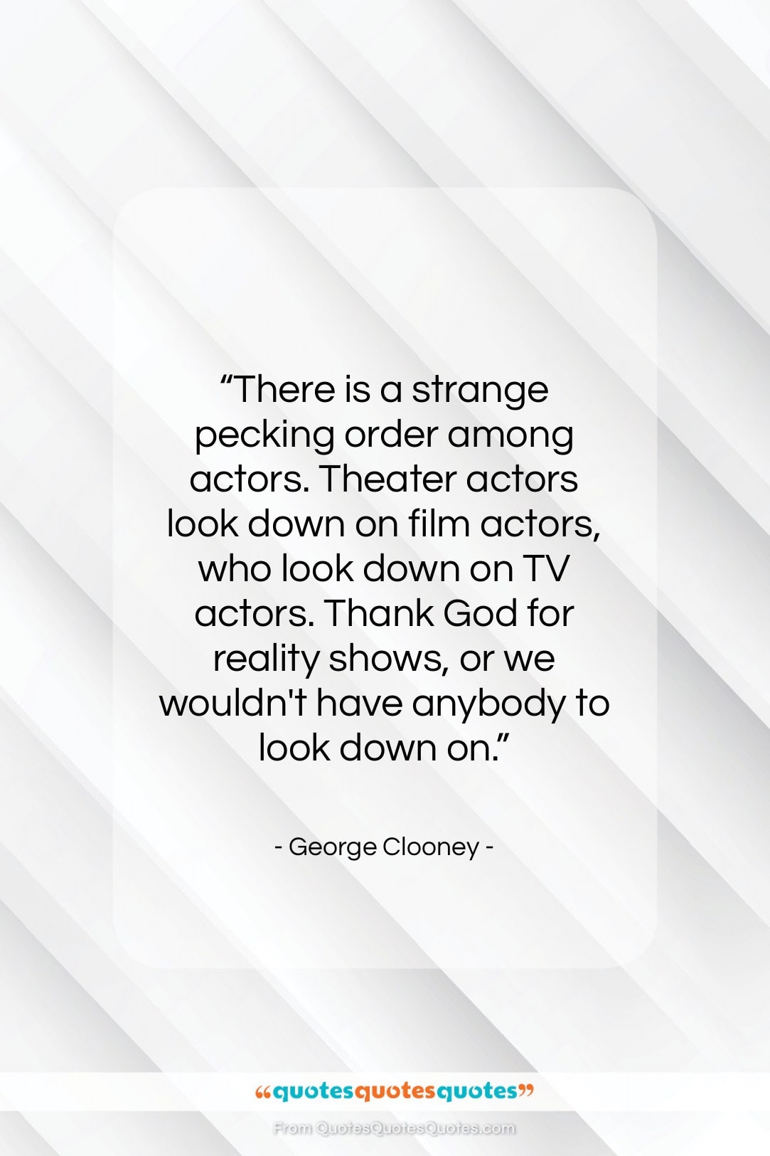 George Clooney quote: “There is a strange pecking order among…”- at QuotesQuotesQuotes.com