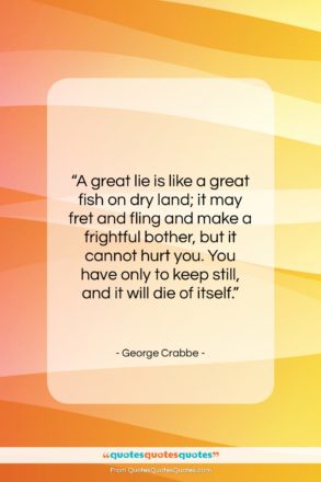 George Crabbe quote: “A great lie is like a great…”- at QuotesQuotesQuotes.com