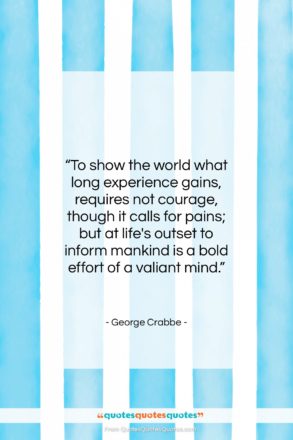 George Crabbe quote: “To show the world what long experience…”- at QuotesQuotesQuotes.com