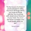 George Crabbe quote: “To the house of a friend if…”- at QuotesQuotesQuotes.com