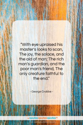 George Crabbe quote: “With eye upraised his master’s looks to…”- at QuotesQuotesQuotes.com