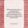 George Eastman quote: “What we do during our working hours…”- at QuotesQuotesQuotes.com