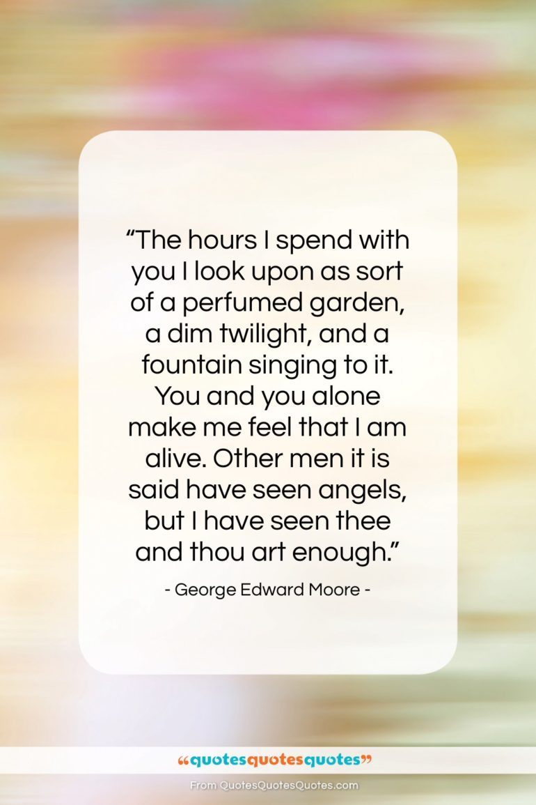 George Edward Moore quote: “The hours I spend with you I…”- at QuotesQuotesQuotes.com