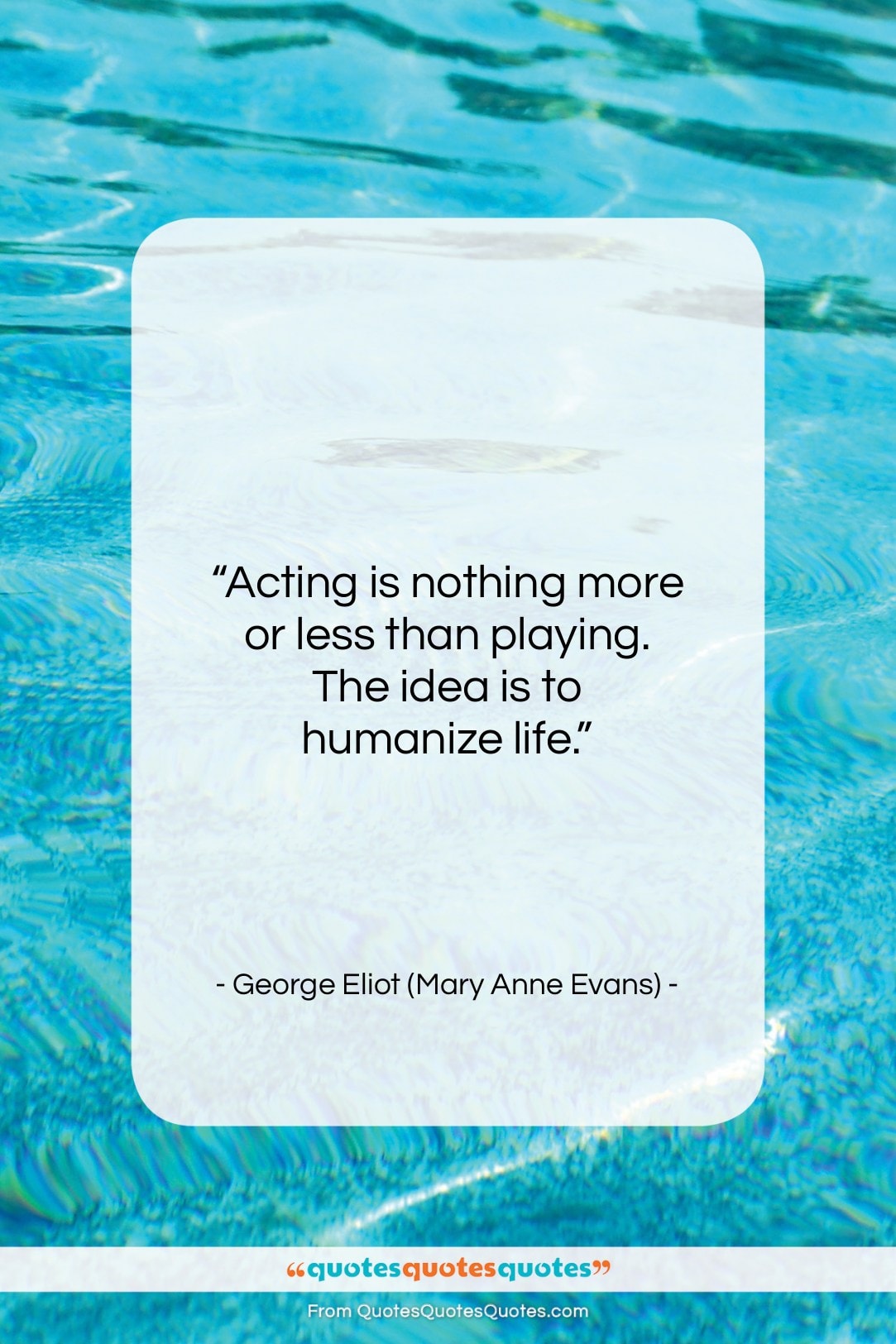 George Eliot (Mary Anne Evans) quote: “Acting is nothing more or less than…”- at QuotesQuotesQuotes.com