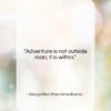 George Eliot (Mary Anne Evans) quote: “Adventure is not outside man…”- at QuotesQuotesQuotes.com