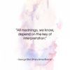 George Eliot (Mary Anne Evans) quote: “All meanings, we know, depend on the…”- at QuotesQuotesQuotes.com