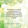 George Eliot (Mary Anne Evans) quote: “An election is coming. Universal peace is…”- at QuotesQuotesQuotes.com