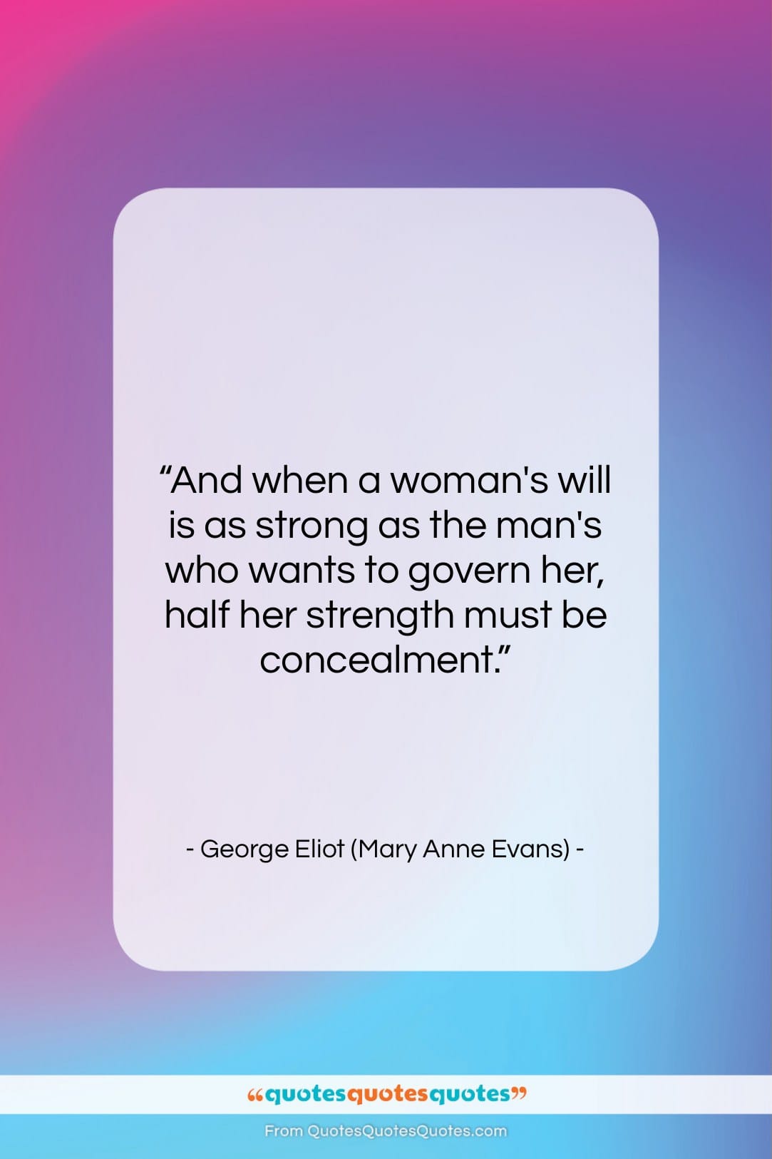 George Eliot (Mary Anne Evans) quote: “And when a woman’s will is as…”- at QuotesQuotesQuotes.com