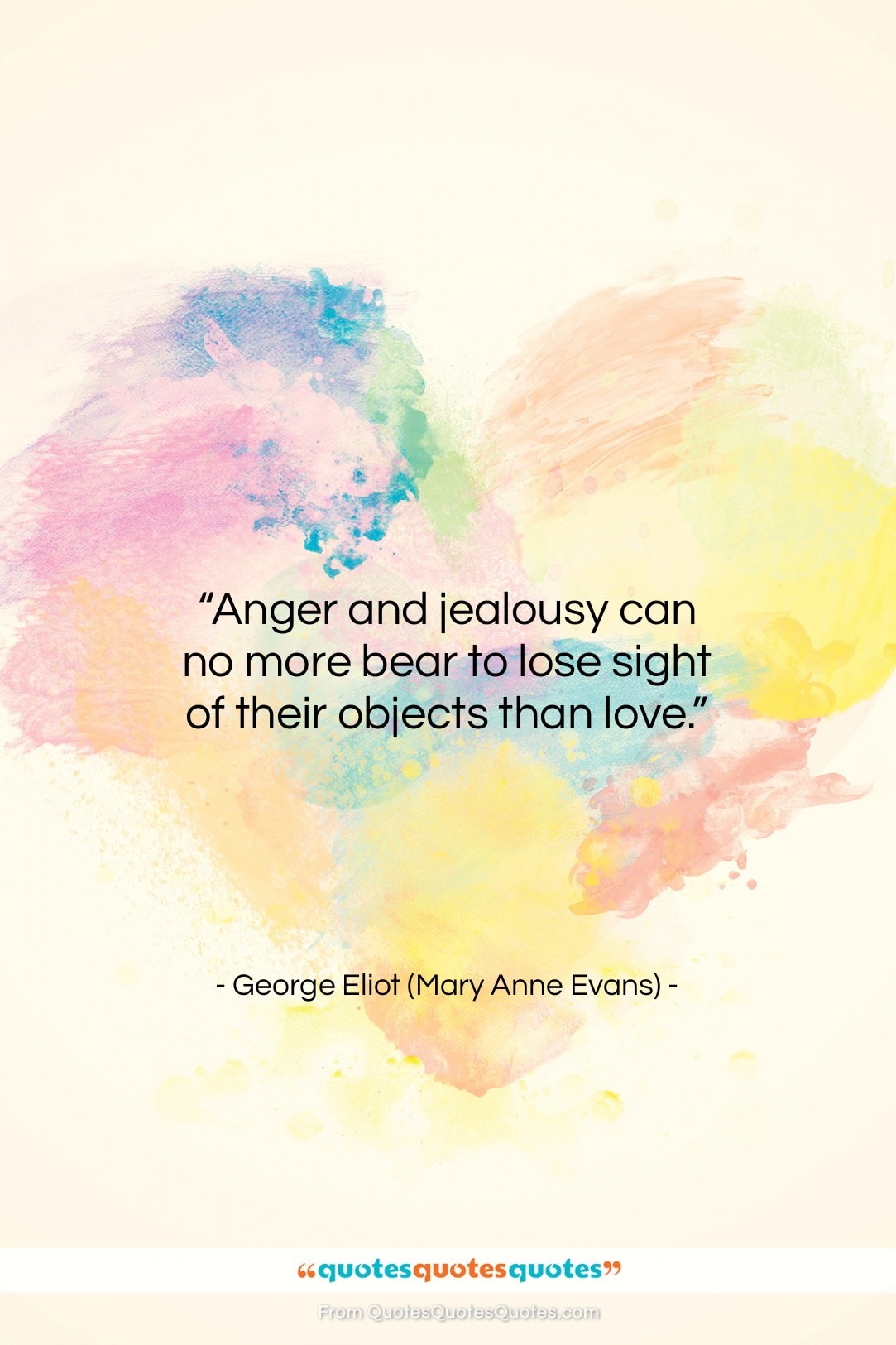 George Eliot (Mary Anne Evans) quote: “Anger and jealousy can no more bear…”- at QuotesQuotesQuotes.com