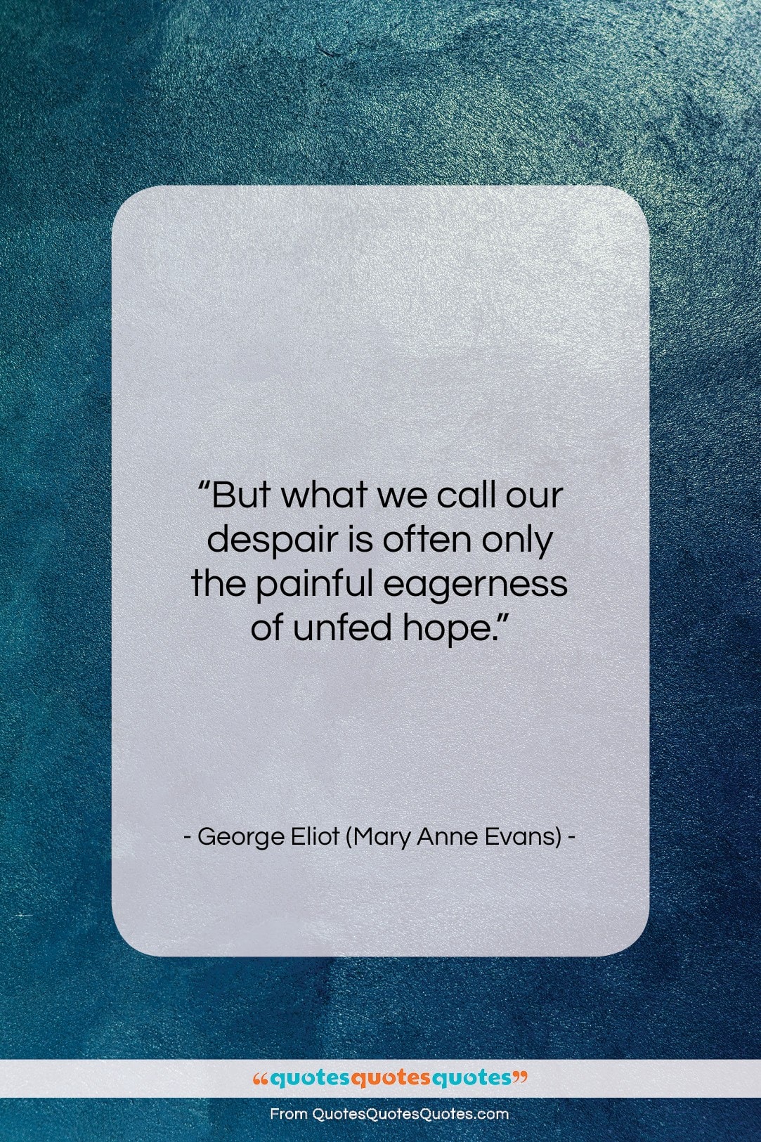 George Eliot (Mary Anne Evans) quote: “But what we call our despair is…”- at QuotesQuotesQuotes.com