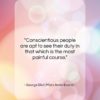 George Eliot (Mary Anne Evans) quote: “Conscientious people are apt to see their…”- at QuotesQuotesQuotes.com