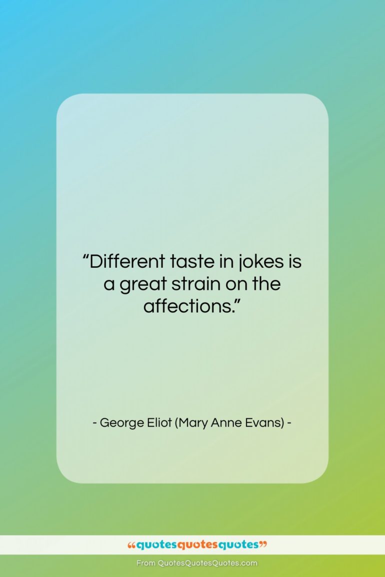 George Eliot (Mary Anne Evans) quote: “Different taste in jokes is a great…”- at QuotesQuotesQuotes.com