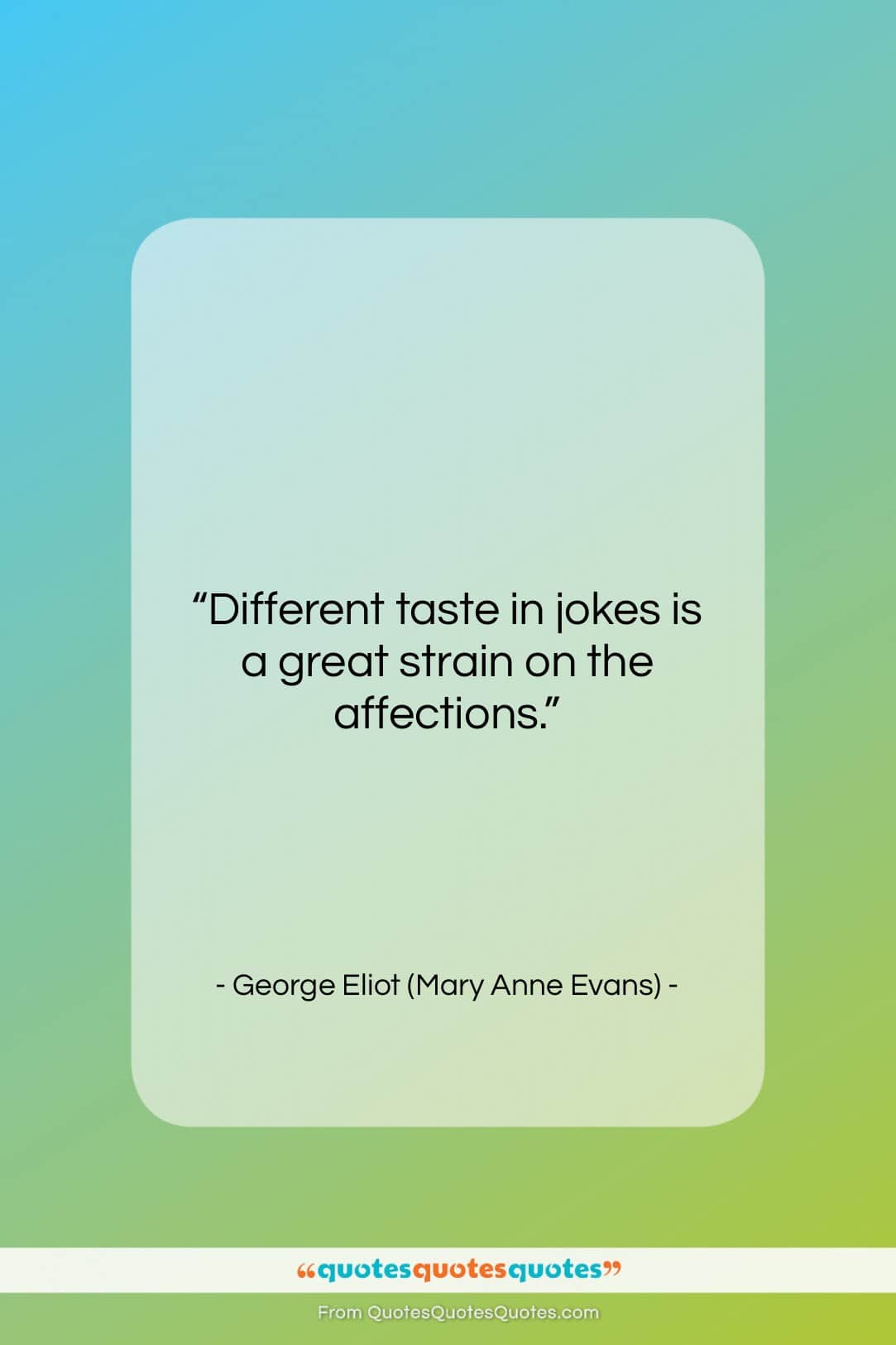 George Eliot (Mary Anne Evans) quote: “Different taste in jokes is a great…”- at QuotesQuotesQuotes.com