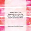 George Eliot (Mary Anne Evans) quote: “Every woman is supposed to have the…”- at QuotesQuotesQuotes.com