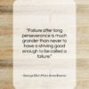 George Eliot (Mary Anne Evans) quote: “Failure after long perseverance is much grander…”- at QuotesQuotesQuotes.com