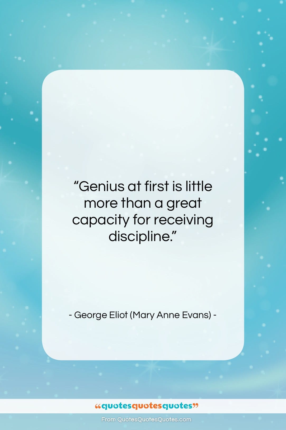 George Eliot (Mary Anne Evans) quote: “Genius at first is little more than…”- at QuotesQuotesQuotes.com