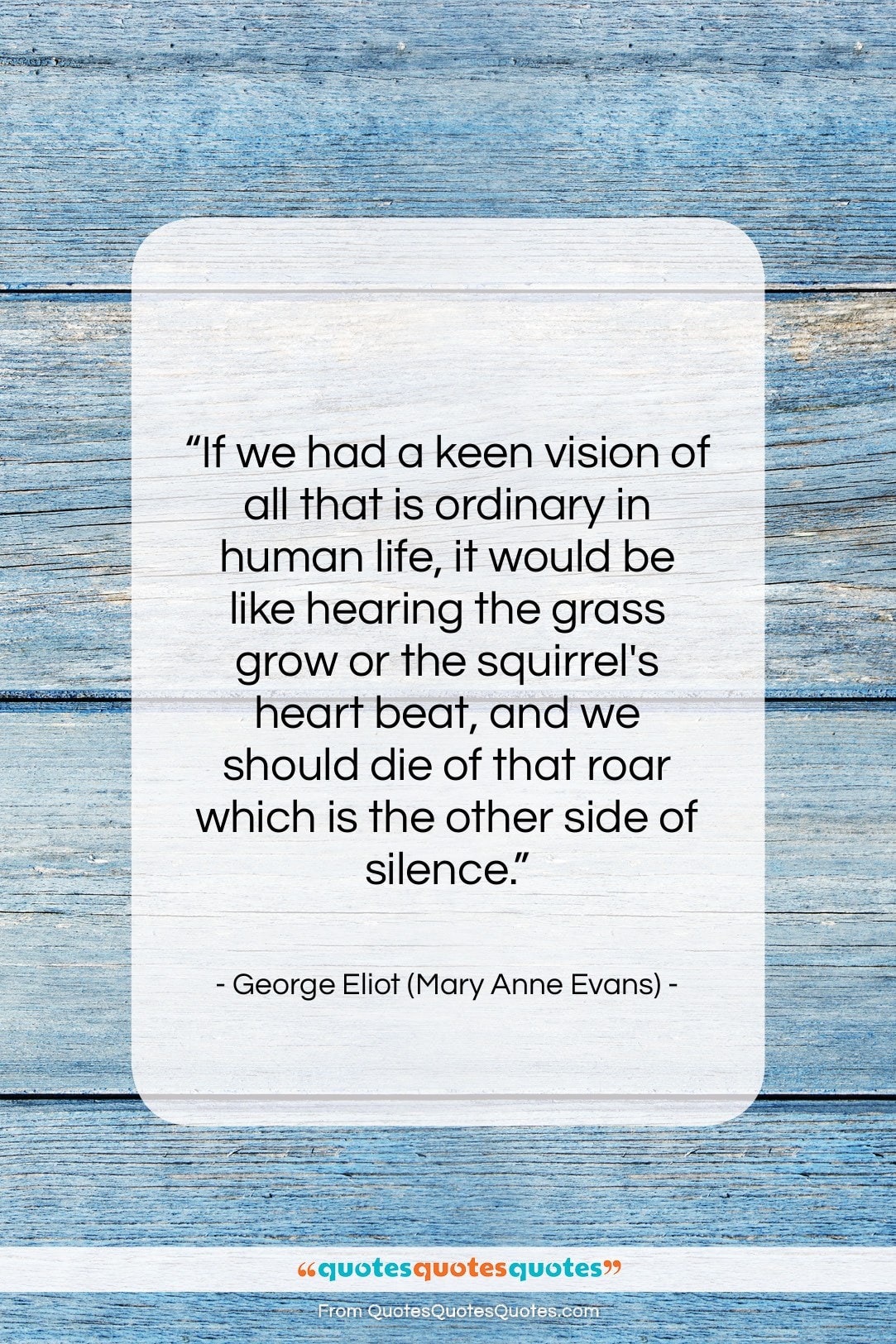 George Eliot (Mary Anne Evans) quote: “If we had a keen vision of…”- at QuotesQuotesQuotes.com