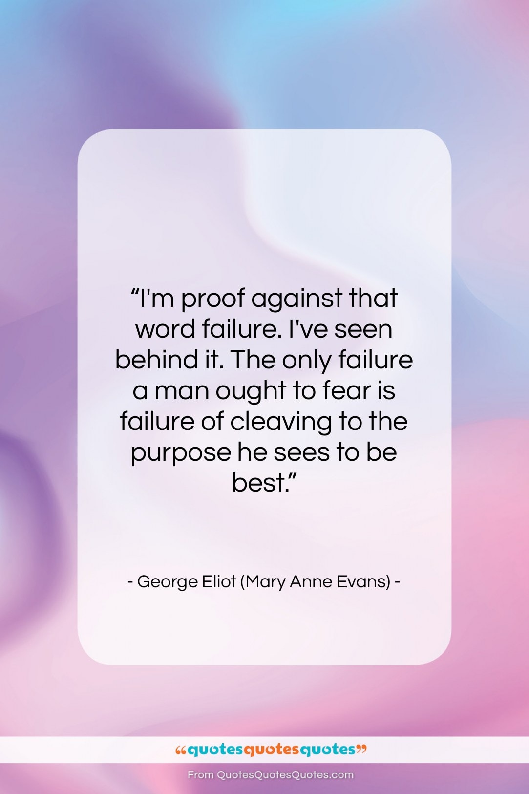 George Eliot (Mary Anne Evans) quote: “I’m proof against that word failure. I’ve…”- at QuotesQuotesQuotes.com