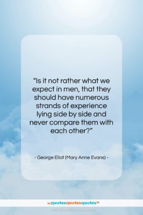 George Eliot (Mary Anne Evans) quote: “Is it not rather what we expect…”- at QuotesQuotesQuotes.com