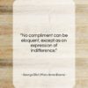 George Eliot (Mary Anne Evans) quote: “No compliment can be eloquent, except as…”- at QuotesQuotesQuotes.com