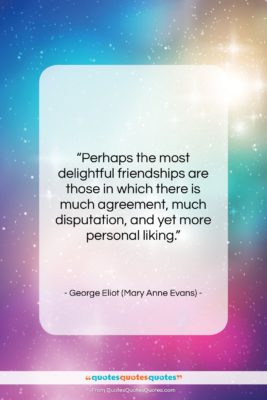 George Eliot (Mary Anne Evans) quote: “Perhaps the most delightful friendships are those…”- at QuotesQuotesQuotes.com