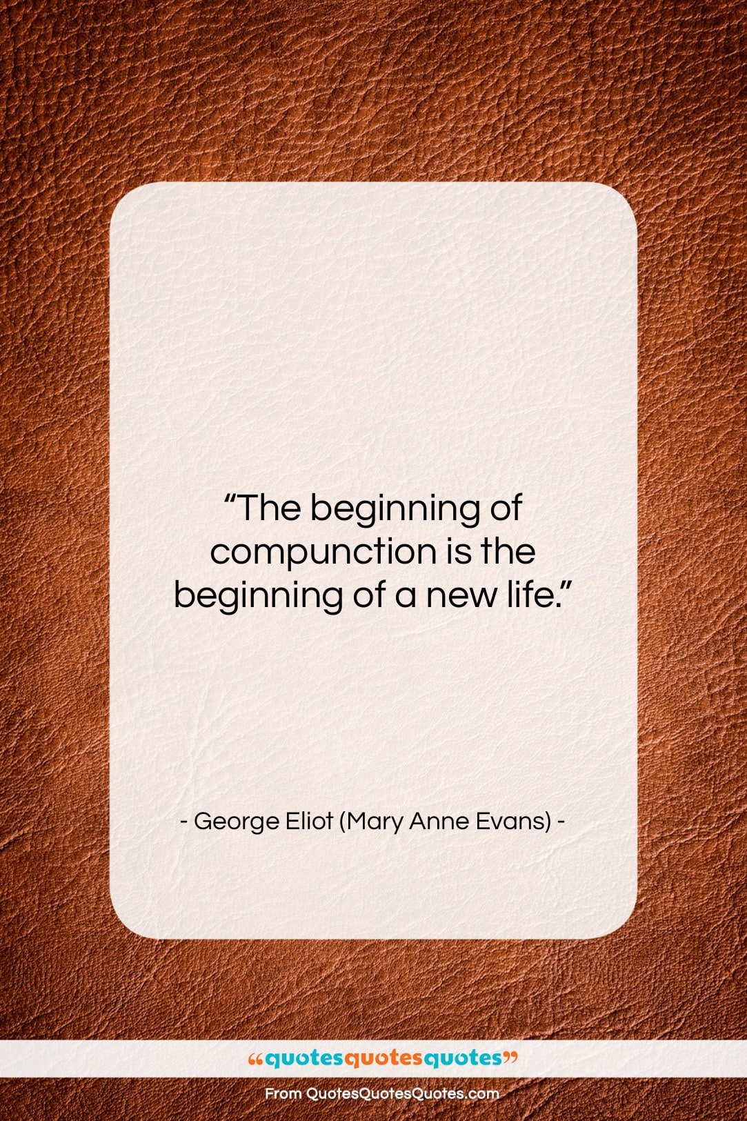 George Eliot (Mary Anne Evans) quote: “The beginning of compunction is the beginning…”- at QuotesQuotesQuotes.com