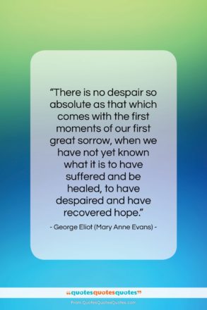 George Eliot (Mary Anne Evans) quote: “There is no despair so absolute as…”- at QuotesQuotesQuotes.com