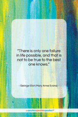 George Eliot (Mary Anne Evans) quote: “There is only one failure in life…”- at QuotesQuotesQuotes.com