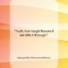 George Eliot (Mary Anne Evans) quote: “Truth has rough flavors if we bite…”- at QuotesQuotesQuotes.com