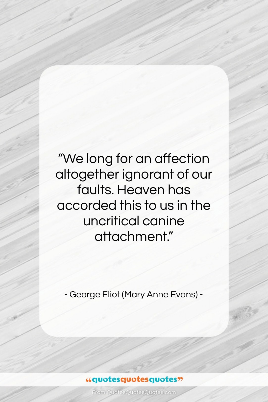 George Eliot (Mary Anne Evans) quote: “We long for an affection altogether ignorant…”- at QuotesQuotesQuotes.com