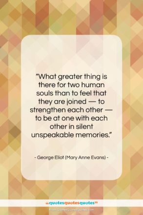 George Eliot (Mary Anne Evans) quote: “What greater thing is there for two…”- at QuotesQuotesQuotes.com