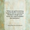 George Eliot (Mary Anne Evans) quote: “When we get to wishing a great…”- at QuotesQuotesQuotes.com