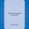George Gissing quote: “Have the courage of your desire….”- at QuotesQuotesQuotes.com