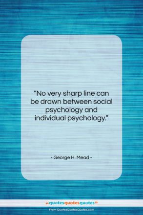 George H. Mead quote: “No very sharp line can be drawn…”- at QuotesQuotesQuotes.com