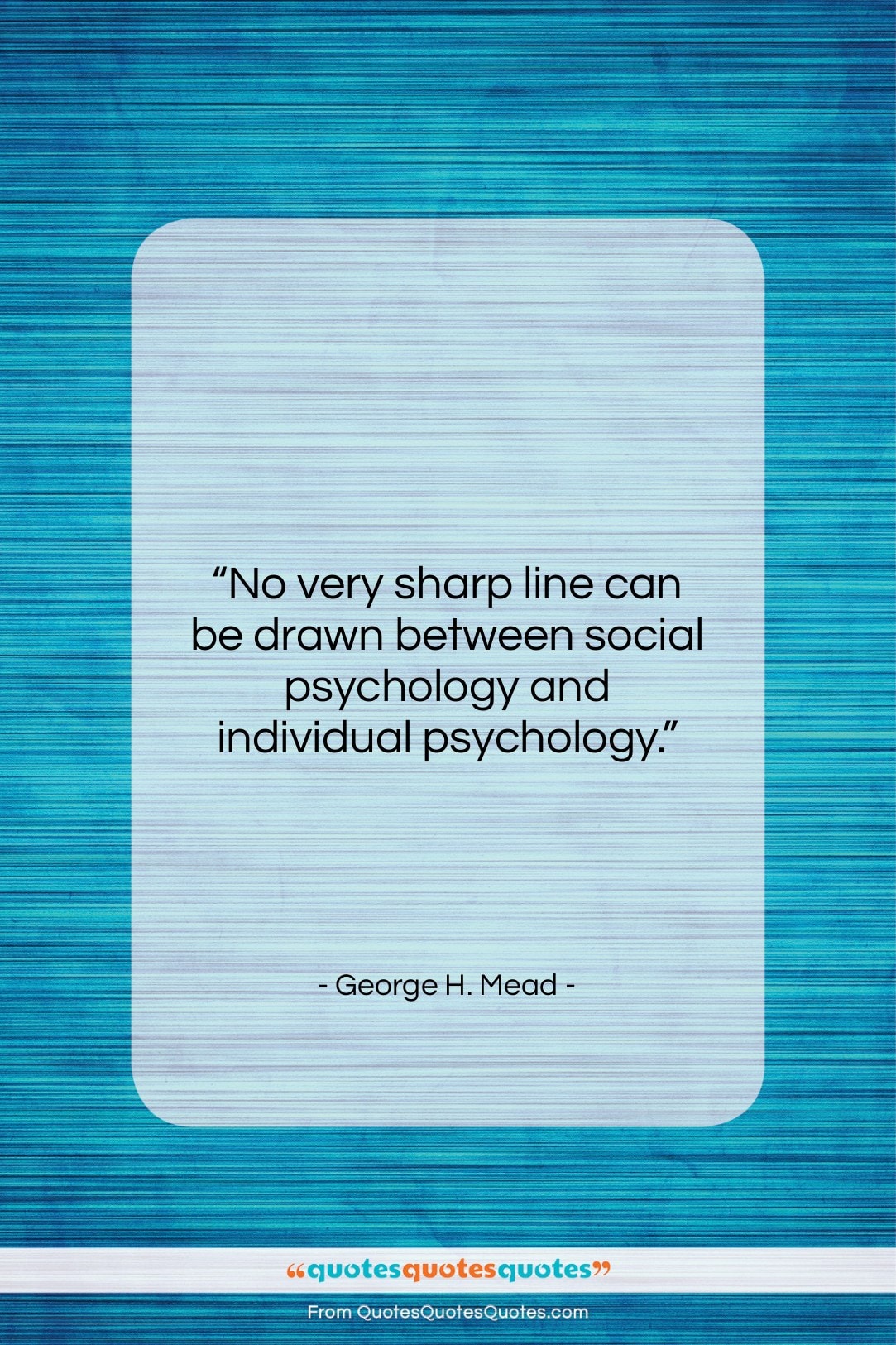 George H. Mead quote: “No very sharp line can be drawn…”- at QuotesQuotesQuotes.com