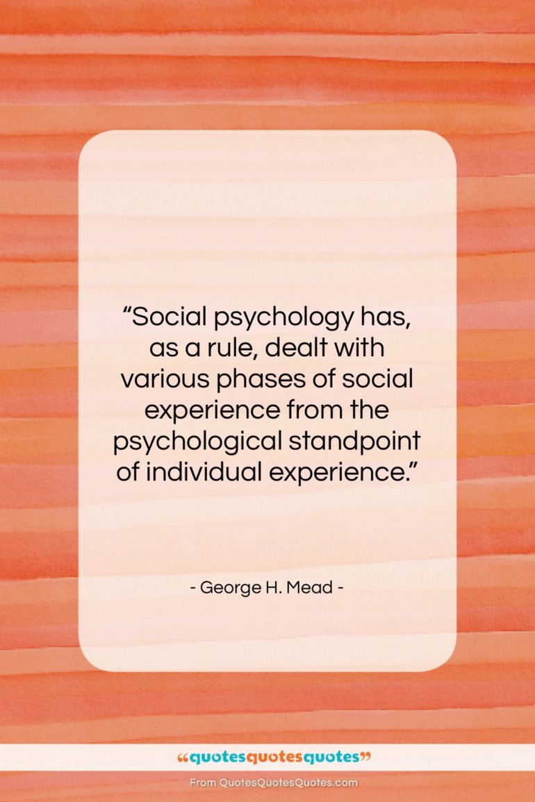 George H. Mead quote: “Social psychology has, as a rule, dealt…”- at QuotesQuotesQuotes.com