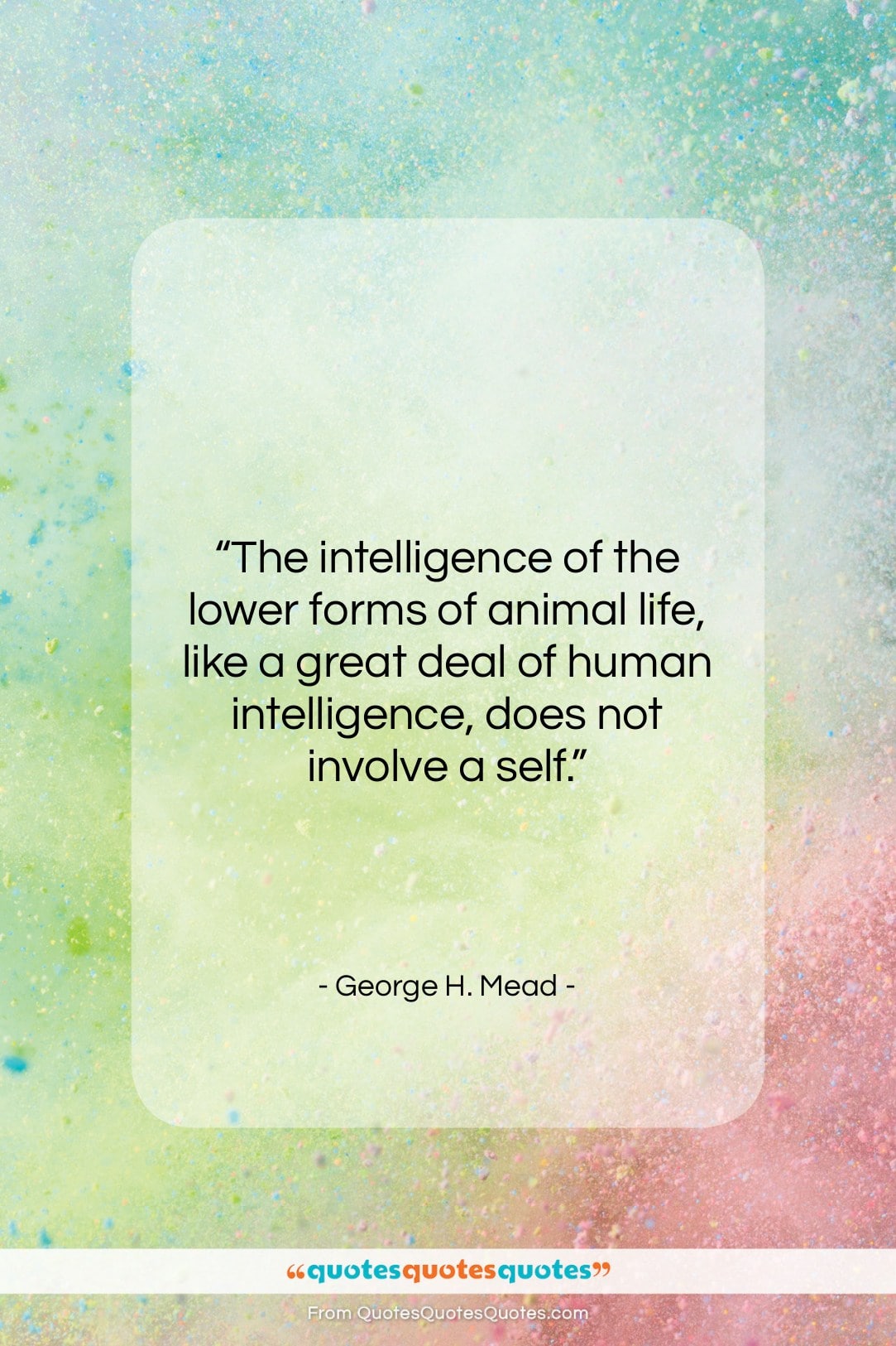 George H. Mead quote: “The intelligence of the lower forms of…”- at QuotesQuotesQuotes.com