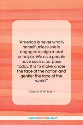 George H. W. Bush quote: “America is never wholly herself unless she…”- at QuotesQuotesQuotes.com