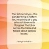 George H. W. Bush quote: “But let me tell you, this gender…”- at QuotesQuotesQuotes.com