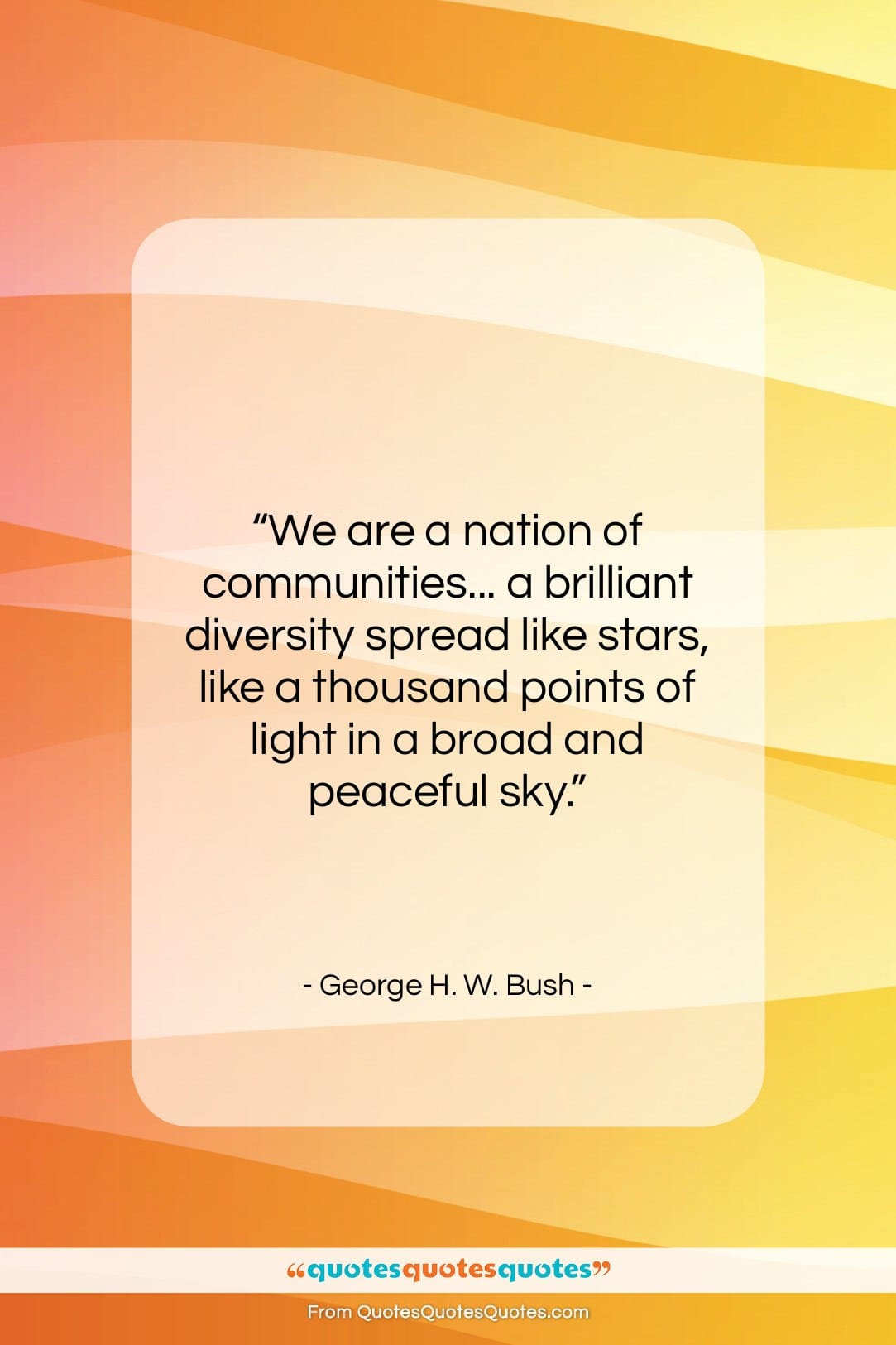 George H. W. Bush quote: “We are a nation of communities… a…”- at QuotesQuotesQuotes.com