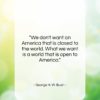 George H. W. Bush quote: “We don’t want an America that is…”- at QuotesQuotesQuotes.com