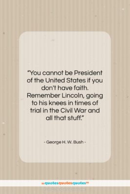George H. W. Bush quote: “You cannot be President of the United…”- at QuotesQuotesQuotes.com