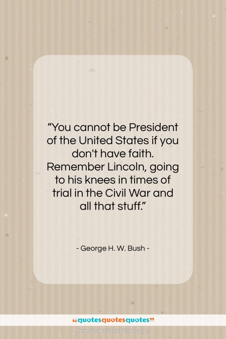 George H. W. Bush quote: “You cannot be President of the United…”- at QuotesQuotesQuotes.com